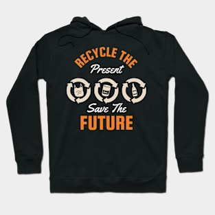 Recycle The Present Save The Future Hoodie